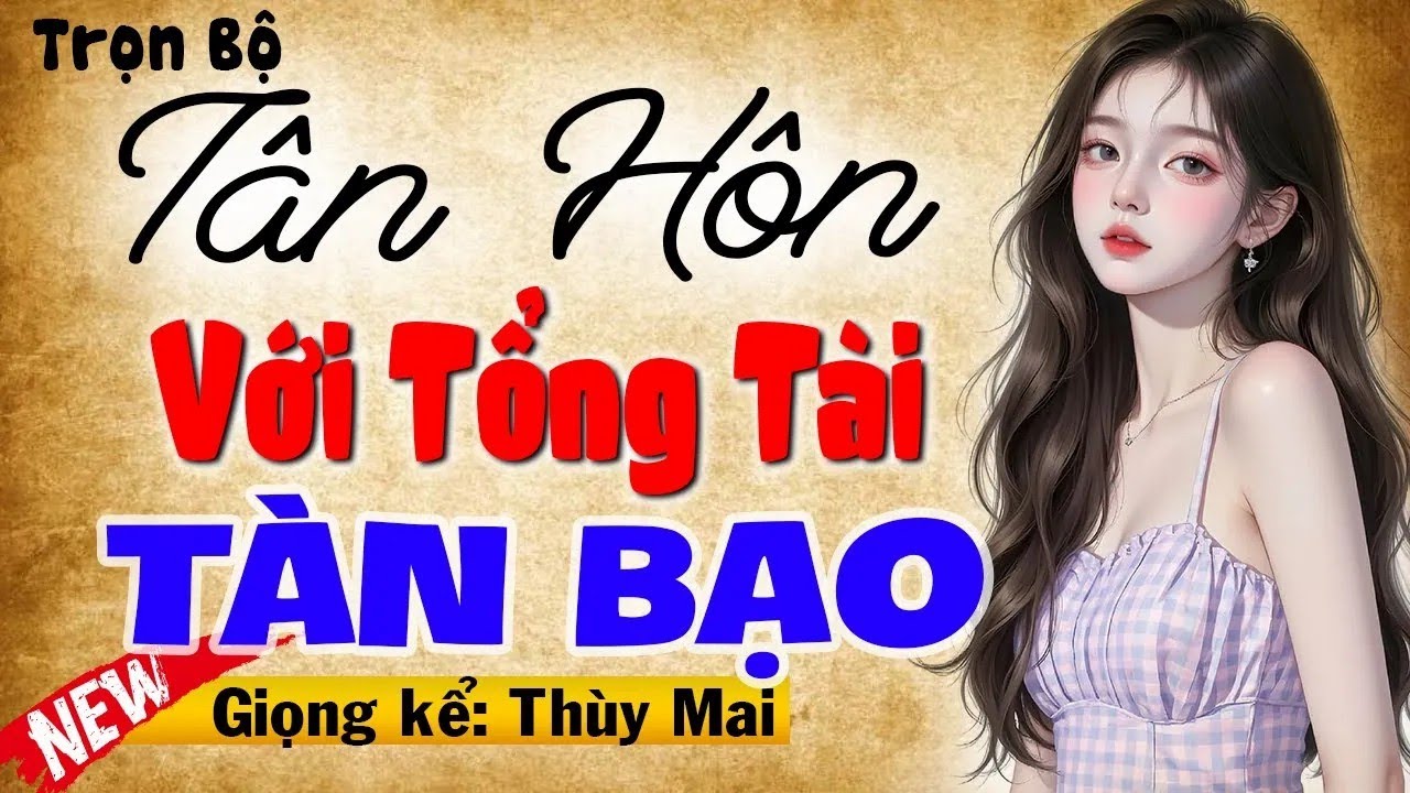 Câu chuyện hay nhất miền bắc - Tân Hôn Với Tổng Tài Tàn Bạo - CHuyện ngôn tình thầm kín #Mcthuymai