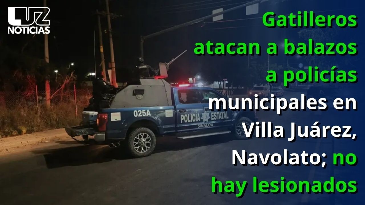 Gatilleros atacan a balazos a policías municipales en Villa Juárez, Navolato; no hay lesionados