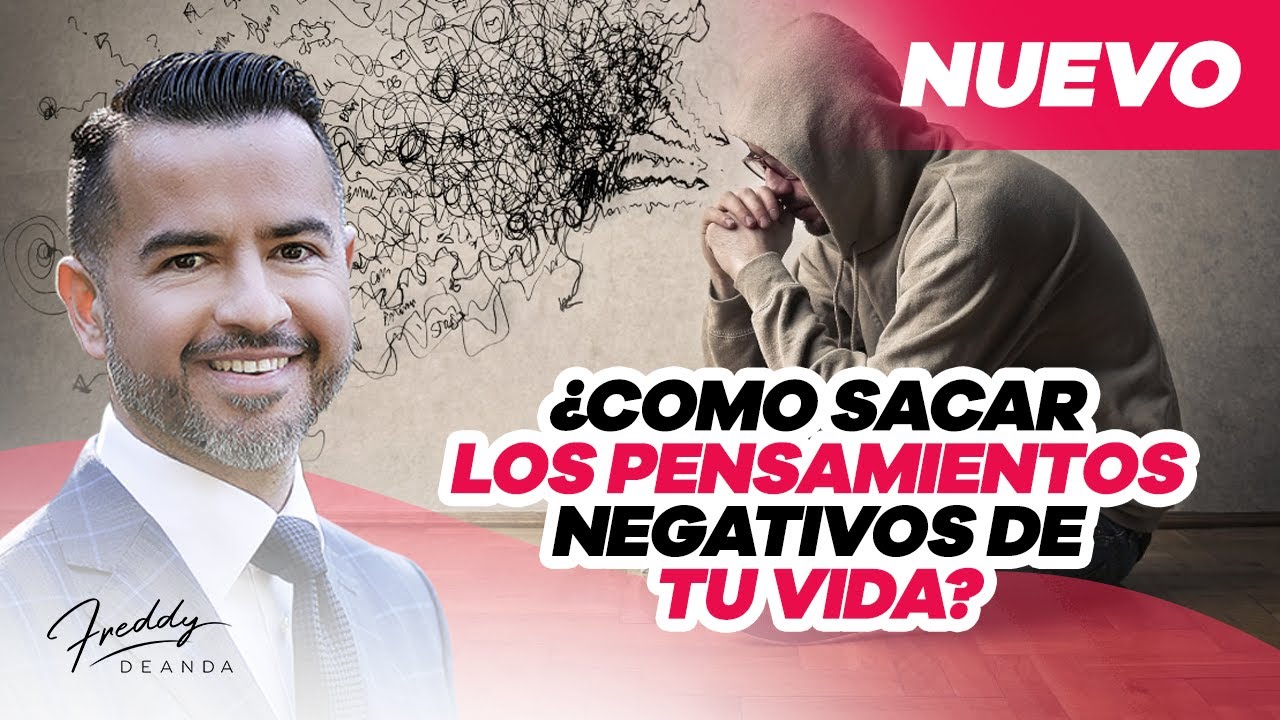 ¿Cómo sacar los pensamientos negativos de tu vida? @freddydeanda