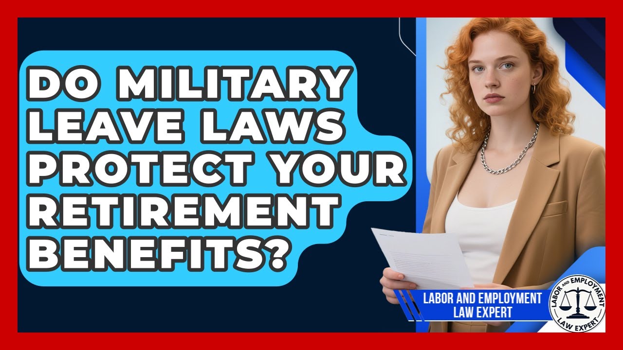 Do Military Leave Laws Protect Your Retirement Benefits? - Labor and Employment Law Expert
