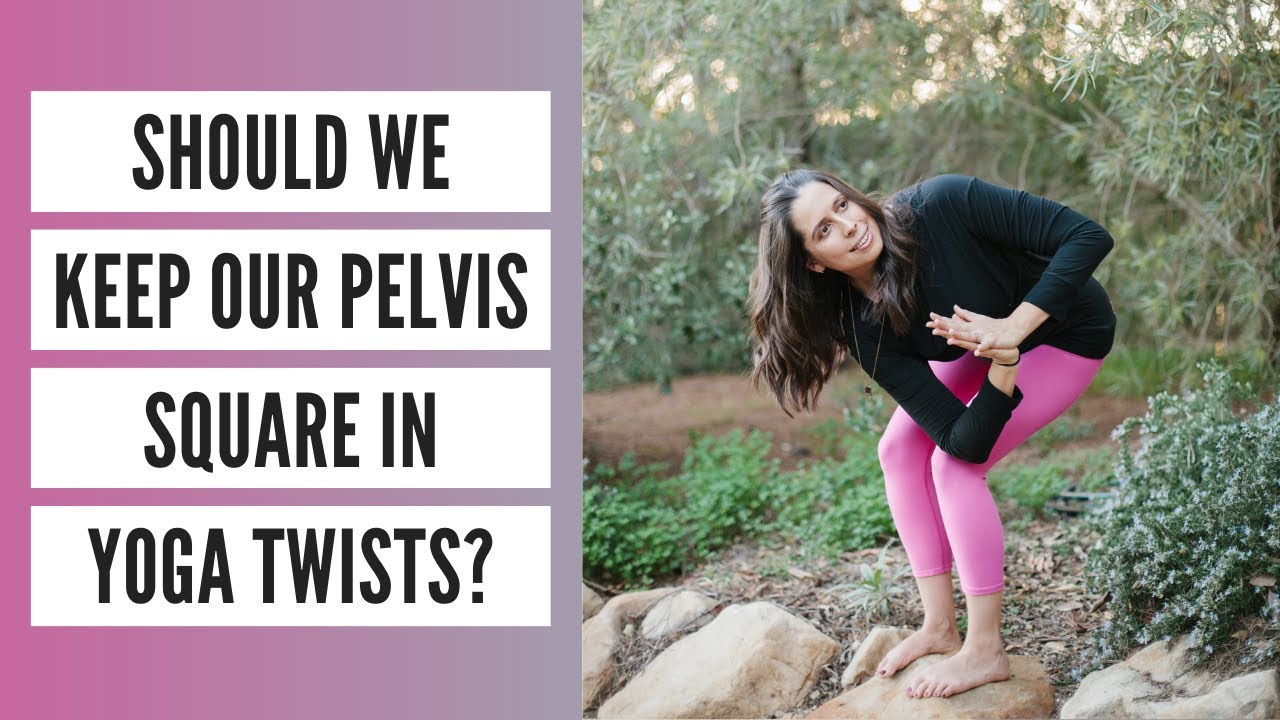 Should We Keep Our Pelvis Square in Yoga Twists?