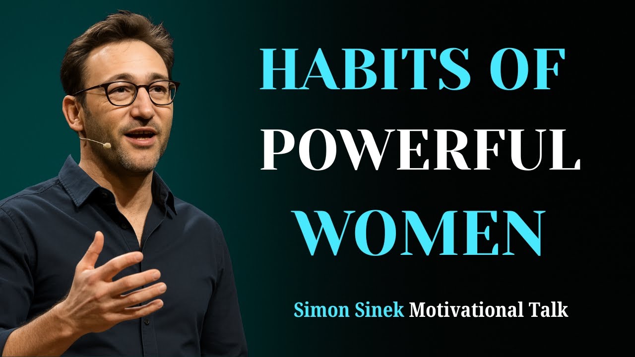 7 Habits of Powerful Women That Change Everything | Simon Sinek Talk About Women Strength