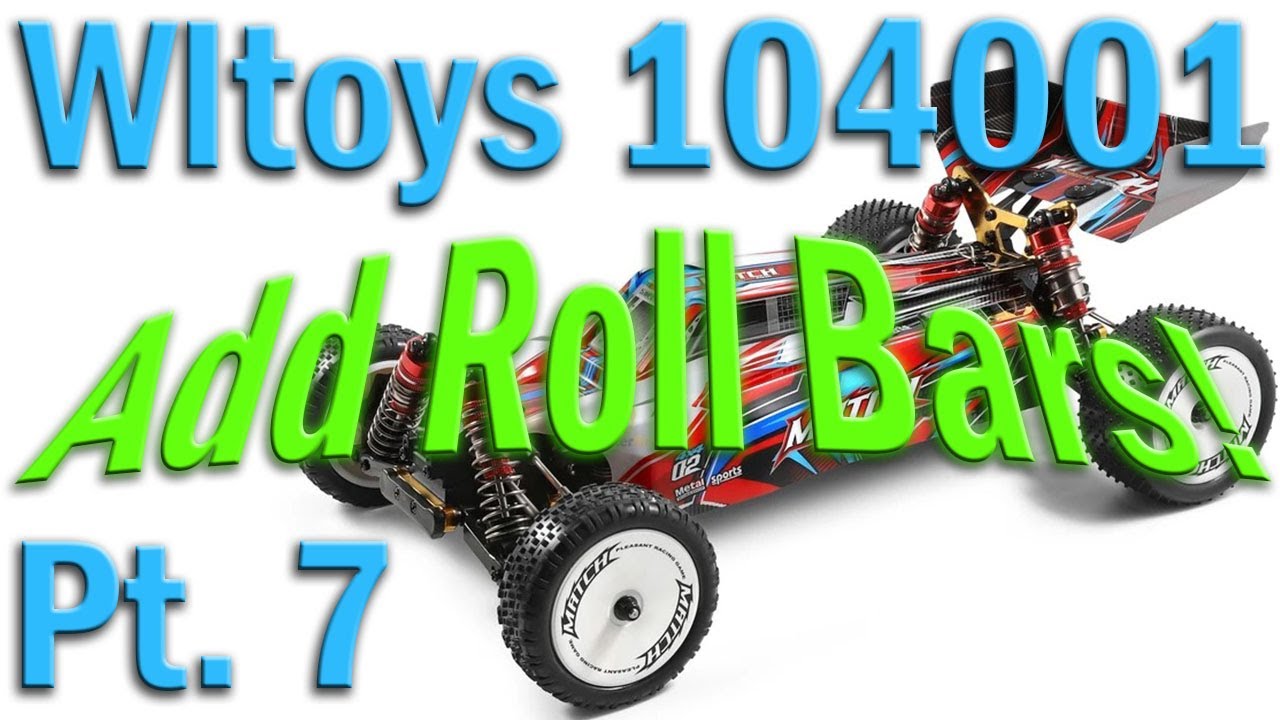 Add Roll Bars to the WLToys 104001 1:10 4WD Buggy RTR - Pt. 7
