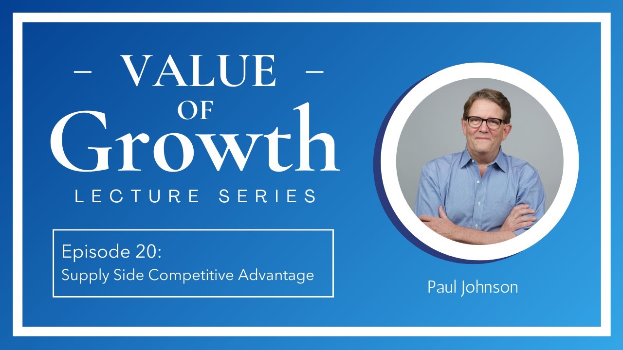 Episode 20: Supply-Side Competitive Advantages | Value of Growth Lecture Series