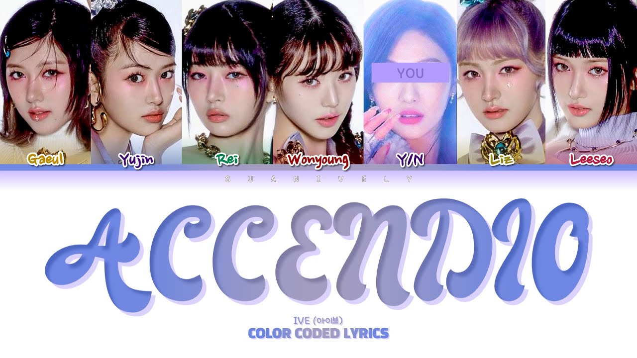 IVE 아이브 - ACCENDIO 「7 members」 (You as a member) Color Coded Lyrics + Line Distribution