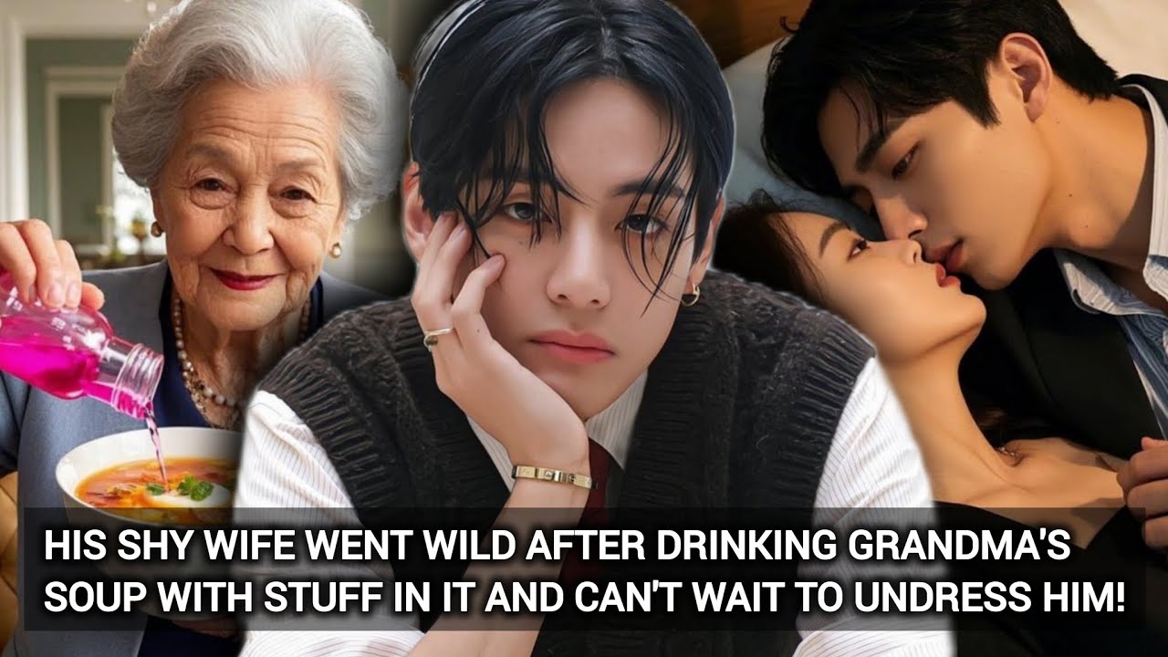 TAEHYUNG ONESHOT | When his shy wife wlid after drinking grandma soup with stuff in it ~ BTS FF