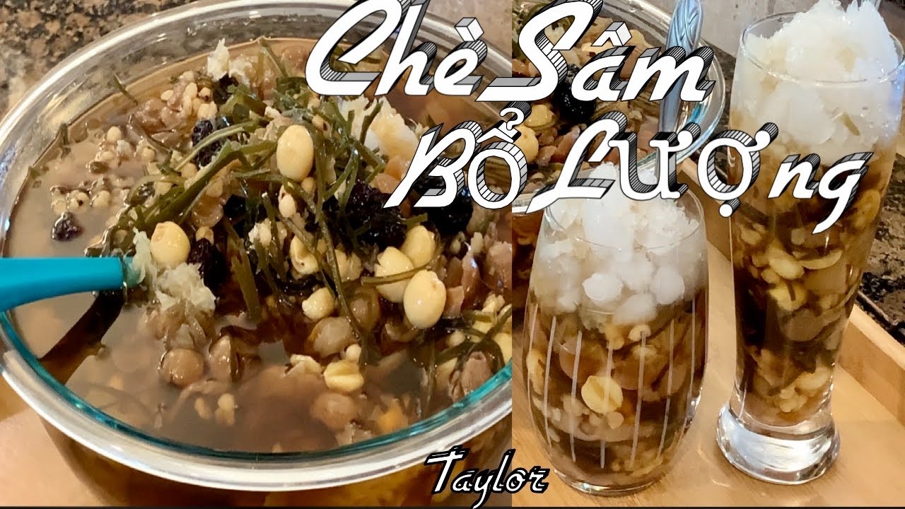 Chè Sầm Bổ Lượng Thơm Ngon Giải Nhiệt Thanh Mát Cho Mùa Hè -Refreshing Summer Dessert Ching Bo Leung