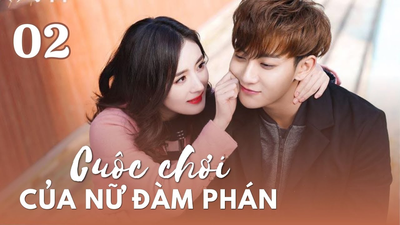 CUỘC CHƠI CỦA NỮ ĐÀM PHÁN - Tập 02 | Siêu Phẩm Ngôn Tình
