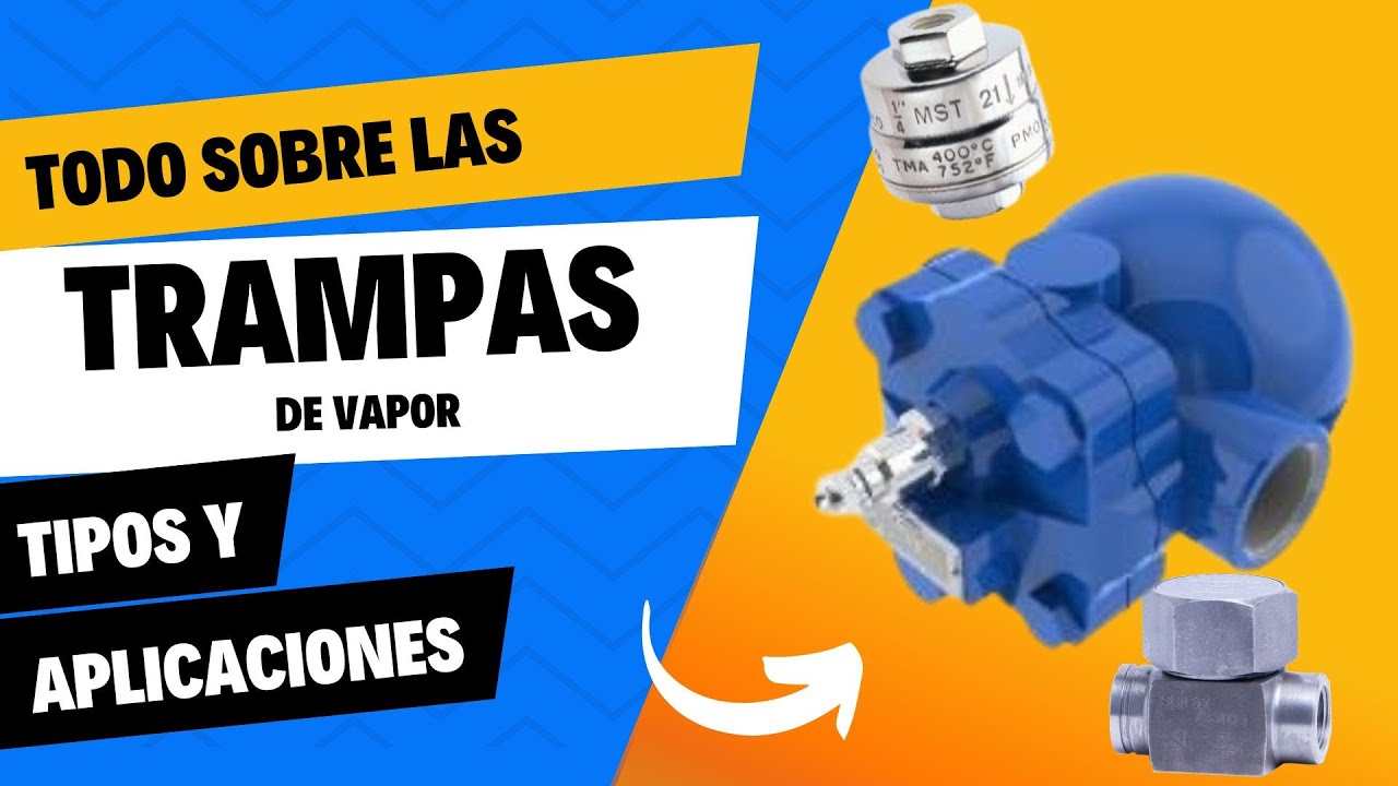 TODO SOBRE LAS TRAMPAS DE VAPOR: Tipos y aplicaciones - PARTE I