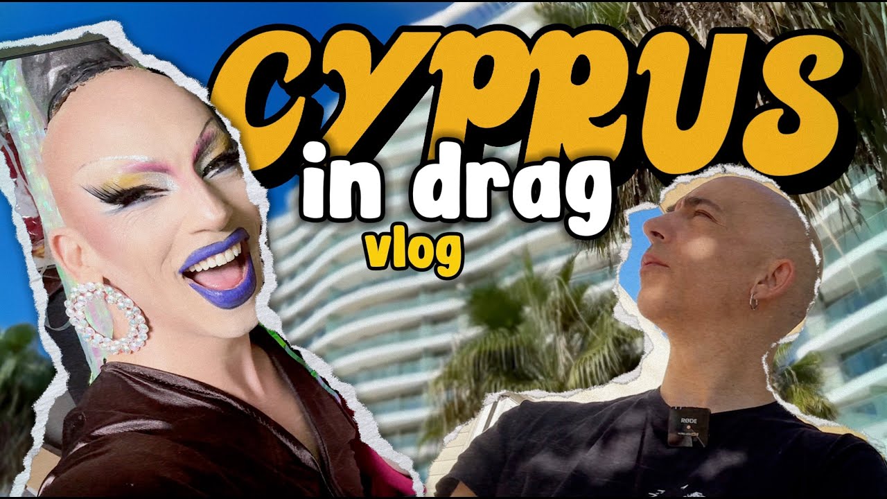 CYPRUS IN DRAG / VLOG