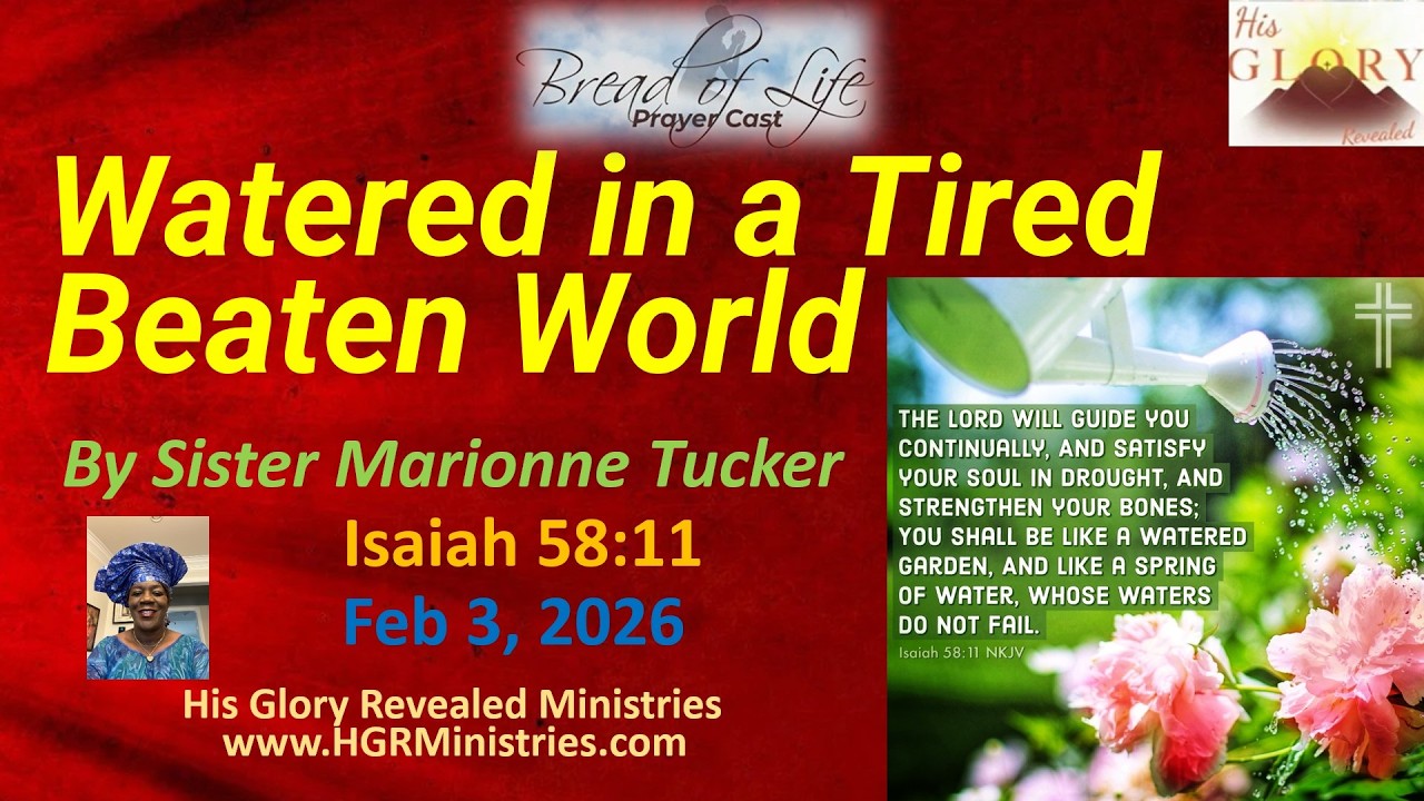 Watered in a Tired Beaten World - Isaiah 58:11 - Sister Marionne Tucker; P&W - Brother Zoltan Hall