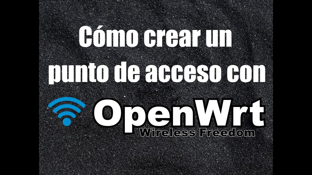 C&oacute;mo crear un punto de acceso (Repetidor) con Openwrt