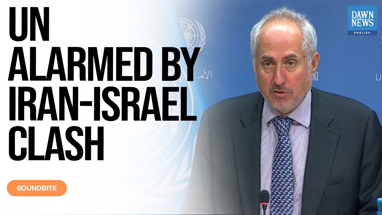 UN Alarmed by Iran-Israel Clash, Calls for De-escalation | Spokesperson St&eacute;phane Dujarric | Dawn