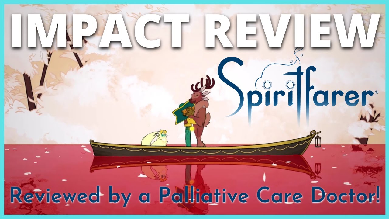 Spiritfarer Impact Review - A Palliative Medicine Doctor's Perspective