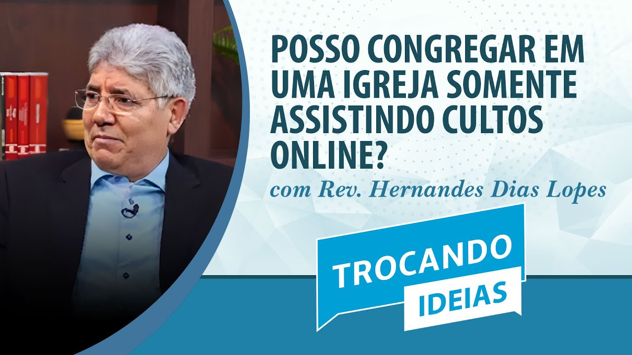 Posso congregar numa igreja somente vendo cultos online? | Rev. Hernandes D. Lopes | Trocando Ideias