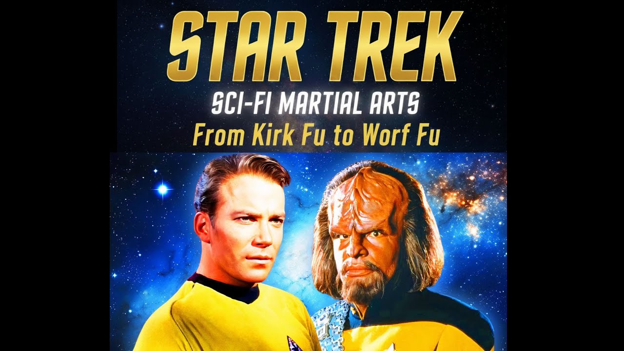 Star Trek Martial Arts: From Captain Kirk Fu To Klingon Karate Mok'bara