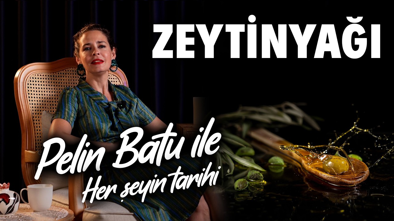 Pelin Batu ile Her Şeyin Tarihi - Zeytinyağının Tarihi