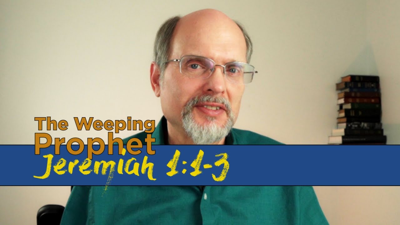 The Weeping Prophet Jeremiah 1:1-3 The Word of the Lord