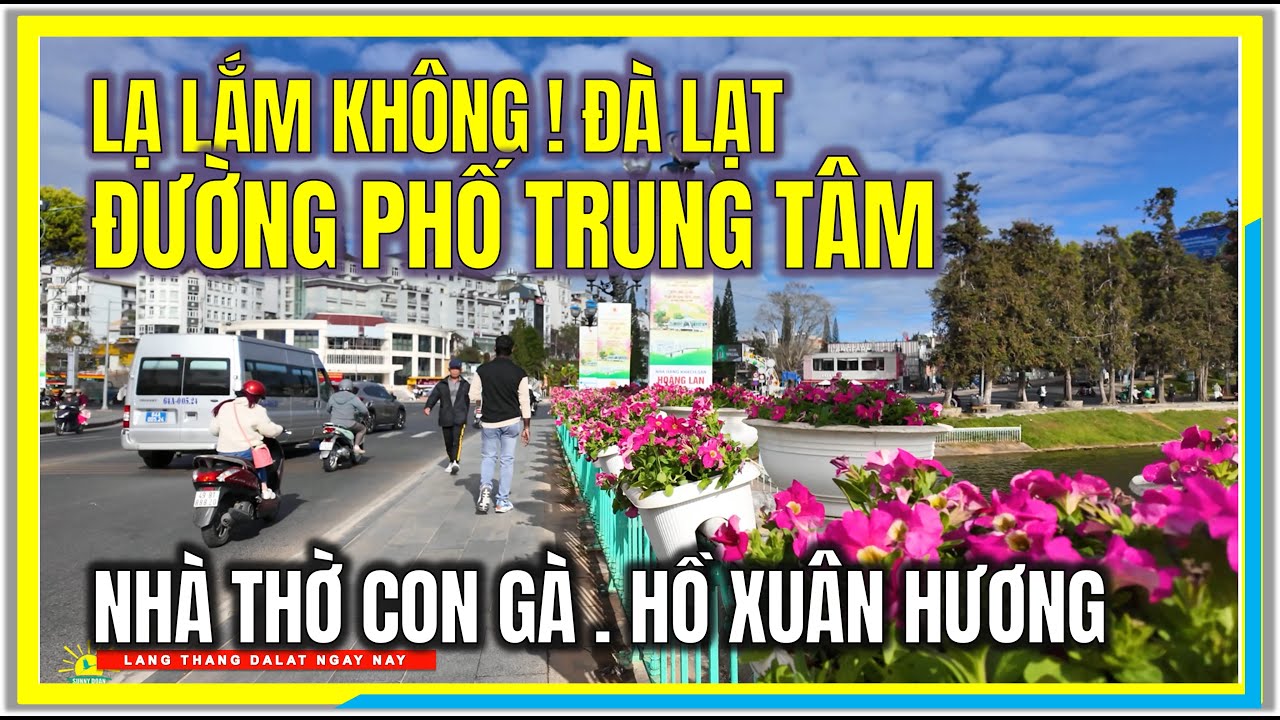 CÓ KHÁC LẮM KHÔNG ! ĐÀ LẠT ĐƯỜNG PHỐ TRUNG TÂM | NHÀ THỜ CON GÀ và HỒ XUÂN HƯƠNG ĐÀ LẠT NGÀY NAY