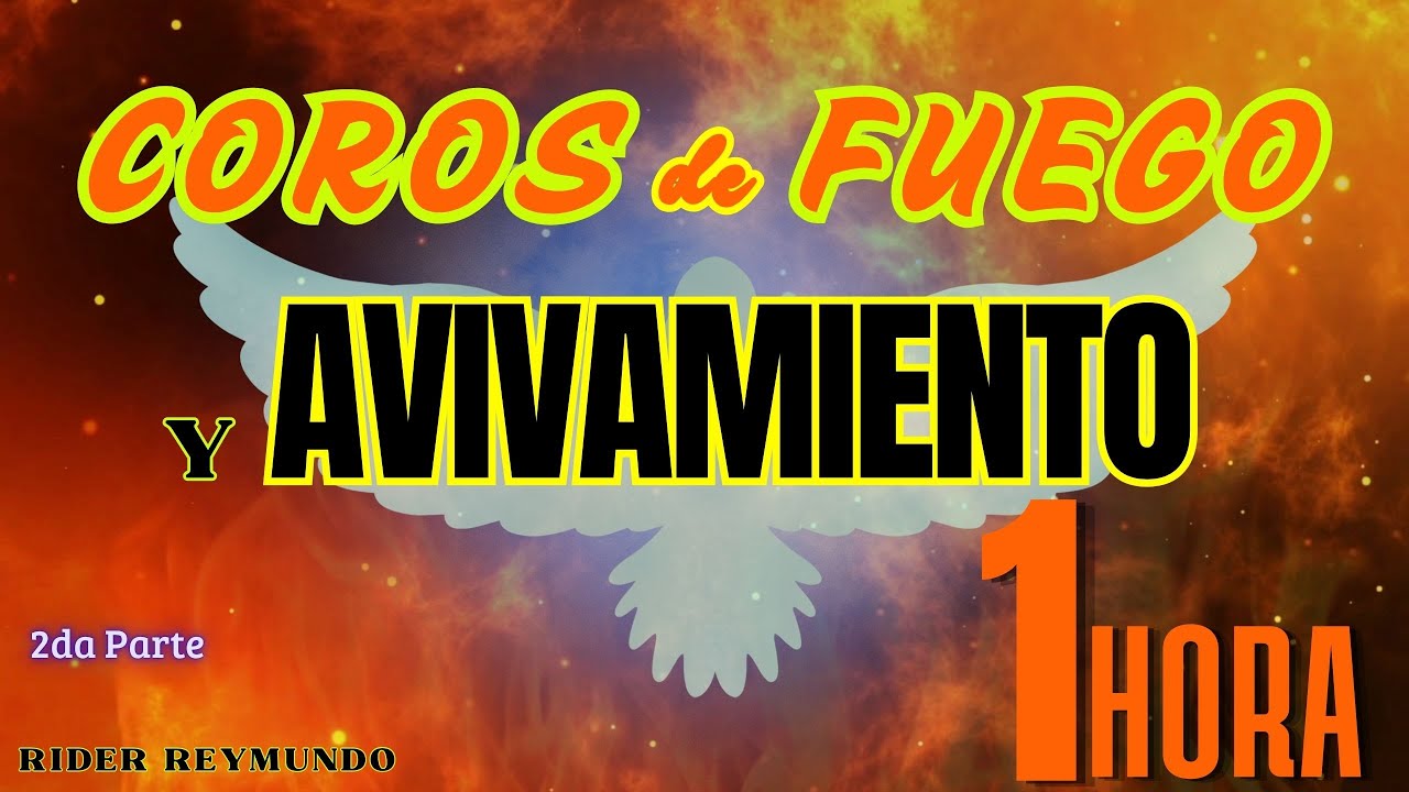 Coros de Fuego y AVIVAMIENTO Y FUEGO DE DIOS | 1 hora | Rider Reymundo