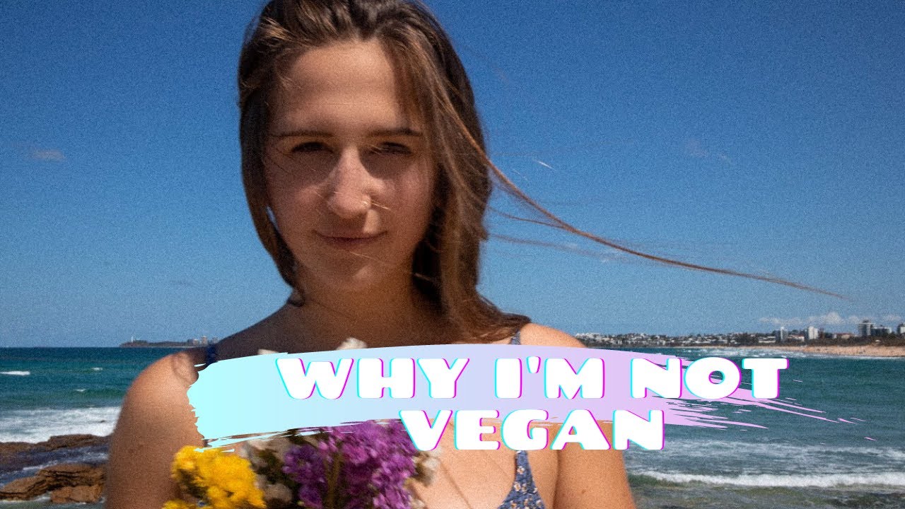 WHY I'M NOT VEGAN ANYMORE | How I made the decision