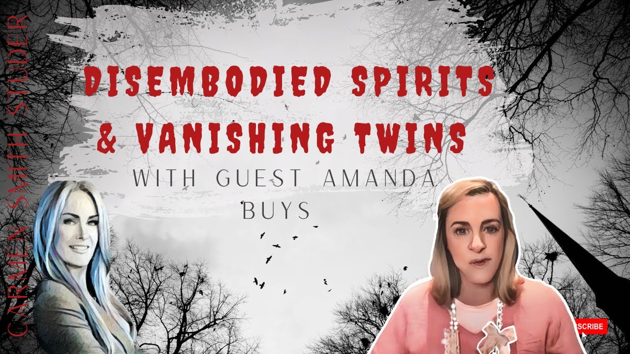 Amanda Buys | Disembodied Spirits Part 1 and Vanishing Twins