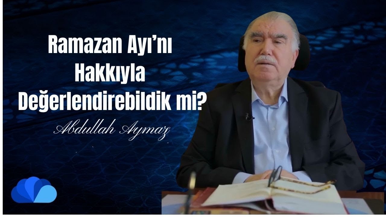 Ramazan Ayı’nı Hakkı İle Değerlendirebildik mi? I Abdullah Aymaz