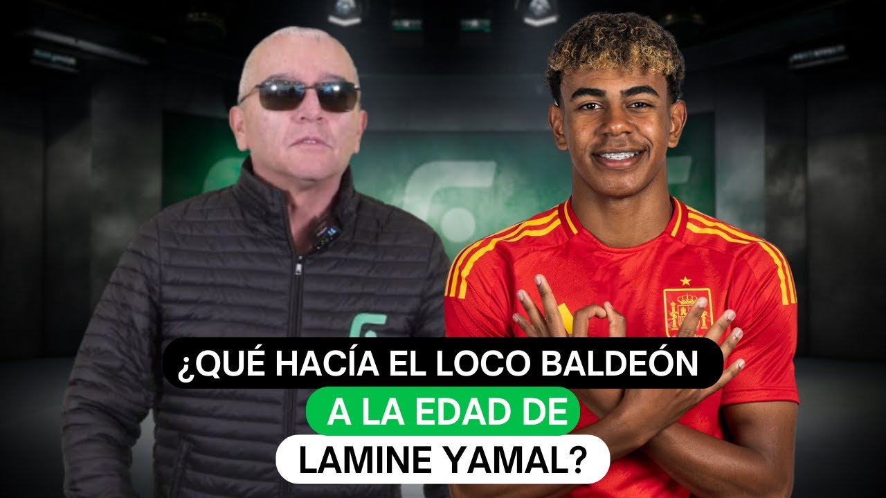 ¿Qué hacía el Loco Baldeón a la edad del Lamine Yamal?