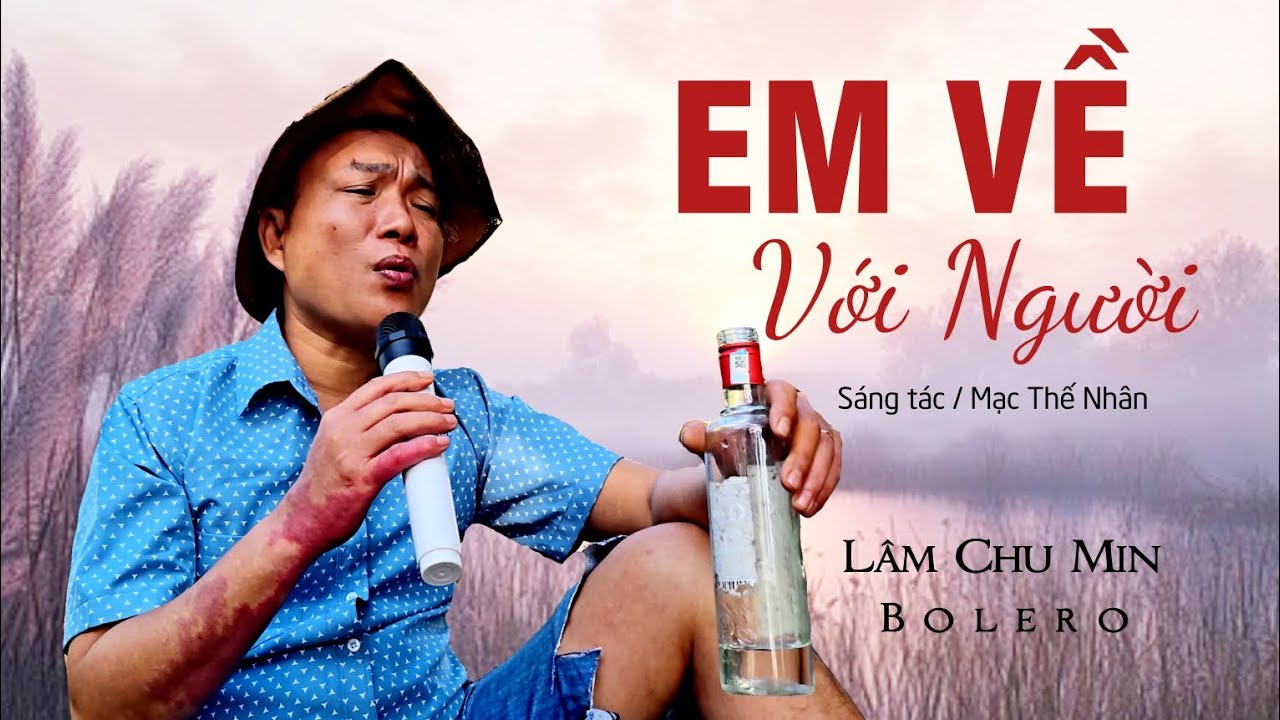 LÃO NÀY CÓ RƯỢU VÀO HÁT NGHE ĐÃ LỔ TAI - Em Về Với Người / Lâm Chu Min Bolero