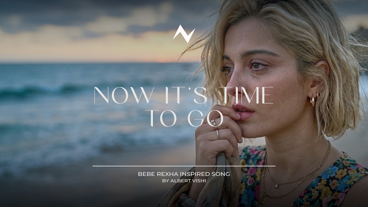 Bebe Rexha Inspired , Albert Vishi - Now It's Time to Go