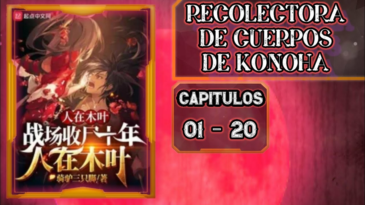 Estoy en KONOHA, recolectando cuerpos en el campo de batalla durante diez años|Capítulos 01-20