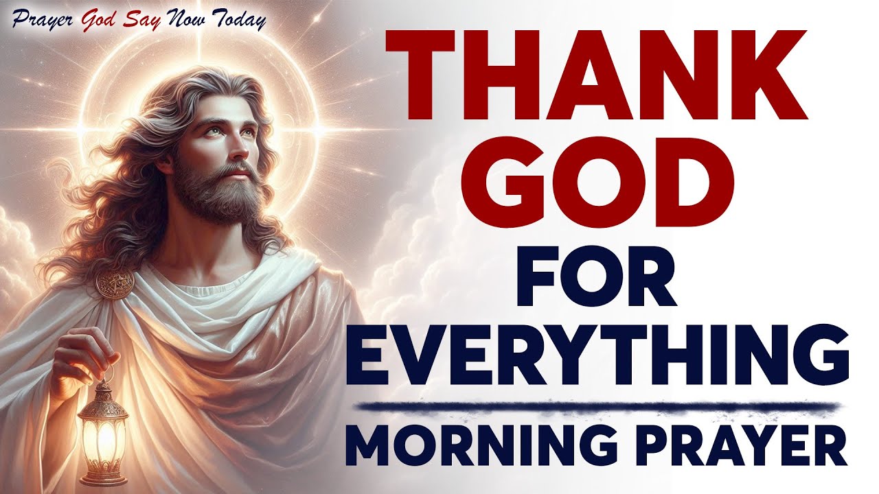 Lord, Thank You for Everything 🙏 | Powerful Morning Prayer of Gratitude & Praise