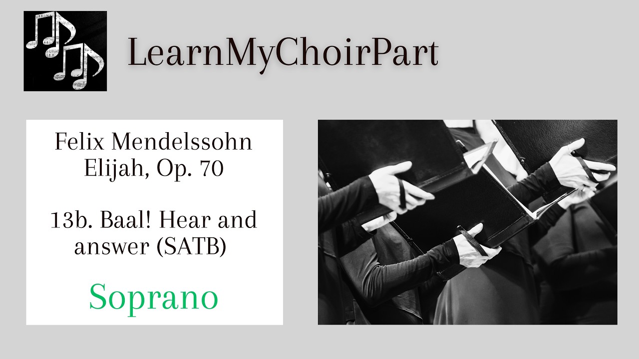 Elijah - Felix Mendelssohn - #13b 'Baal! Hear and answer' (SATB) Soprano Practice
