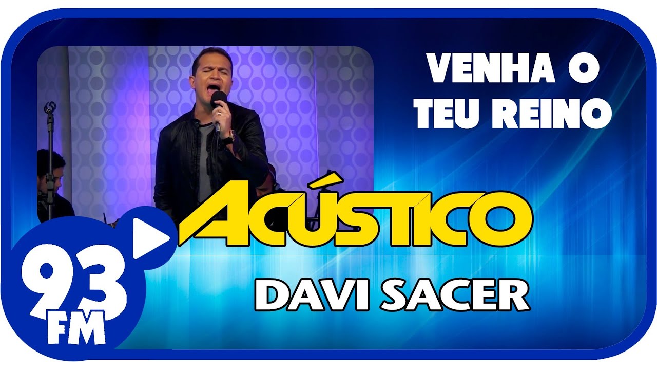 Davi Sacer - VENHA O TEU REINO - Acústico 93 - AO VIVO - Março de 2014