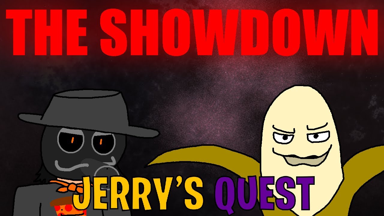 JERRY'S QUEST: THE SHOWDOWN