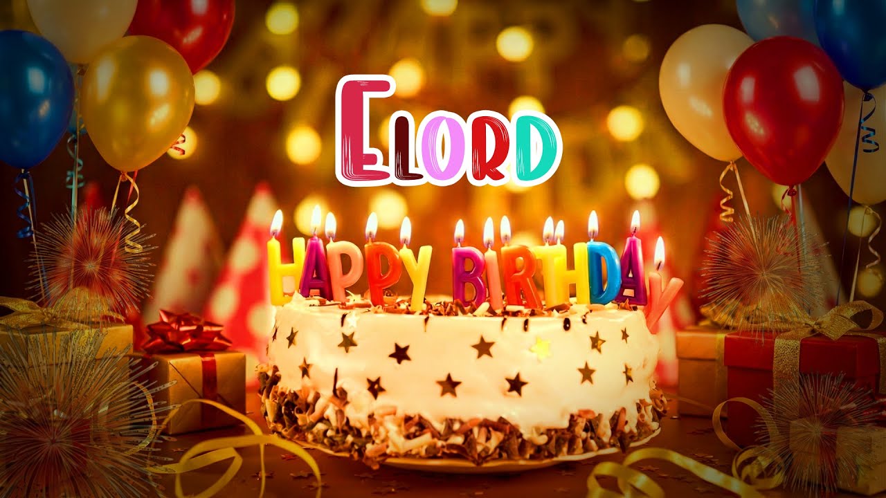 ELORD BIRTHDAY SONG 🎂 YOUR SPECIAL DAY🎉 HAPPY BIRTHDAY ELORD