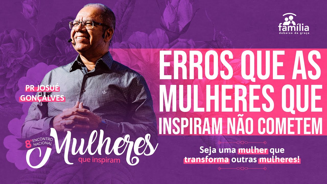 4 Erros que as mulheres que inspiram não podem cometer   Josué Gonçalves
