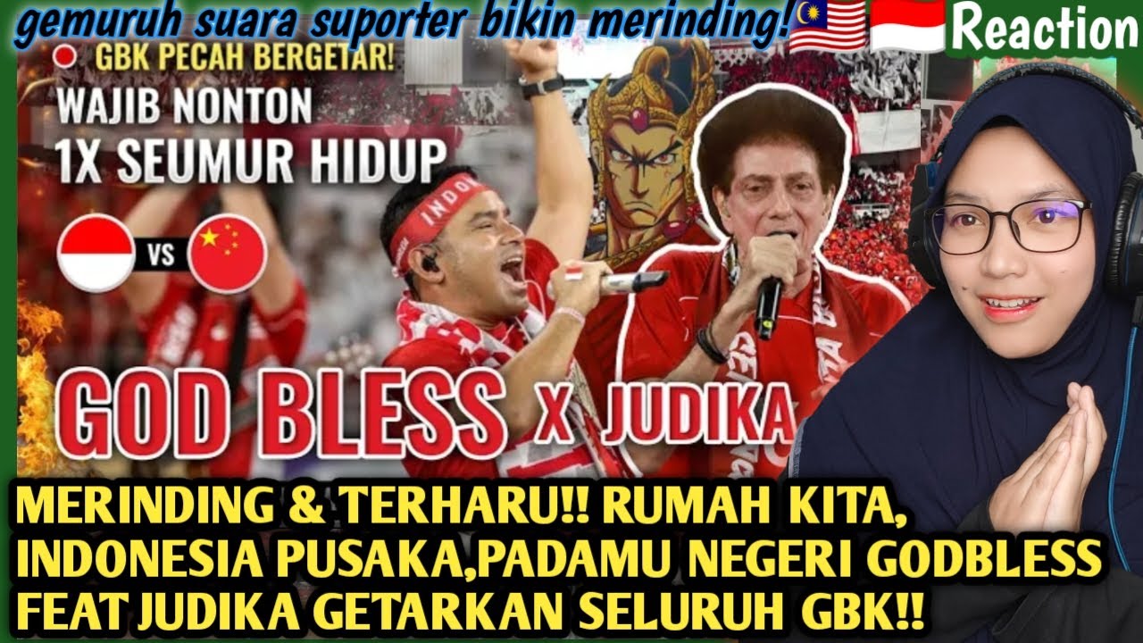 🇲🇾🇮🇩MERINDING & TERHARU❗RUMAH KITA BY GODBLESS FEAT JUDIKA GETARKAN SELURUH GBK❗ INDONESIA VS CHINA