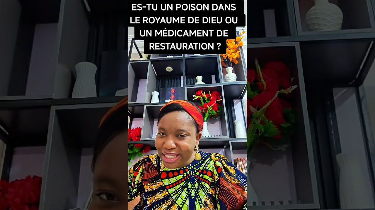 Es-tu un poison ou un médicament de restauration dans le royaume de Dieu ?
