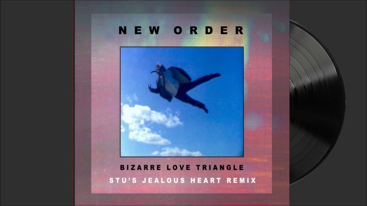 New Order - Bizarre Love Triangle (Stu's Jealous Heart Remix)