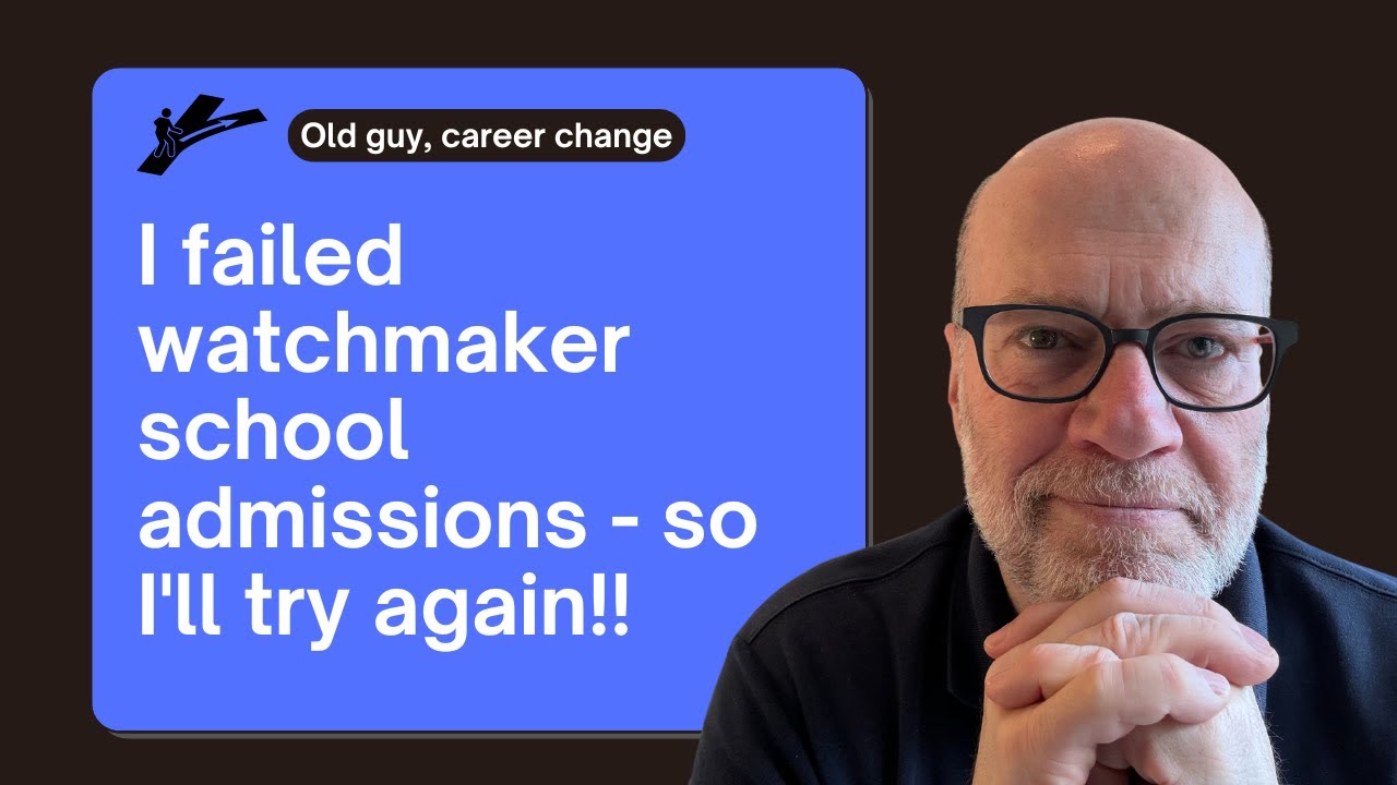 I failed watchmaker school admissions -- so I'll try again!!