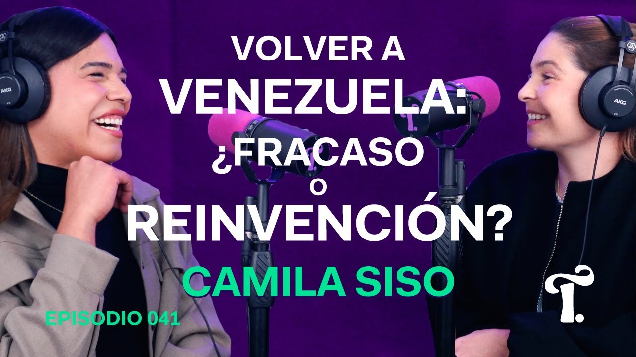 VOLVER a VENEZUELA: ¿FRACASO o REINVENCIÓN? - Camila Siso | Transparente - 041