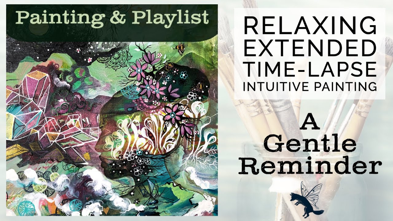 A Gentle Reminder -{Relaxing Meditative Extended Timelapse: Intuitive painting & Playlist