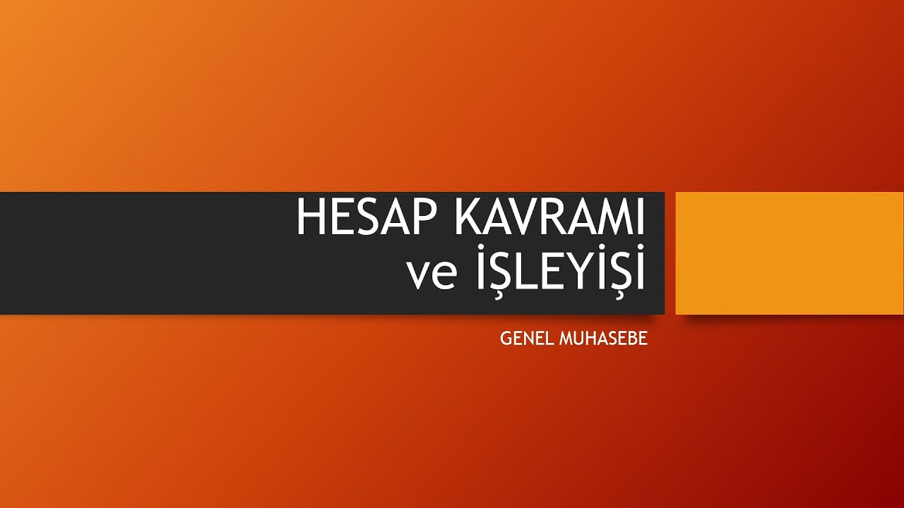GENEL MUHASEBE | HESAP KAVRAMI ve İŞLEYİŞİ