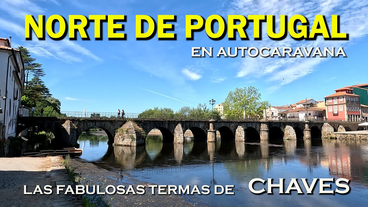 JAMÁS habrás visto TERMAS como las de CHAVES. Paseo por NORTE DE PORTUGAL en AUTOCARAVANA (4K) #67