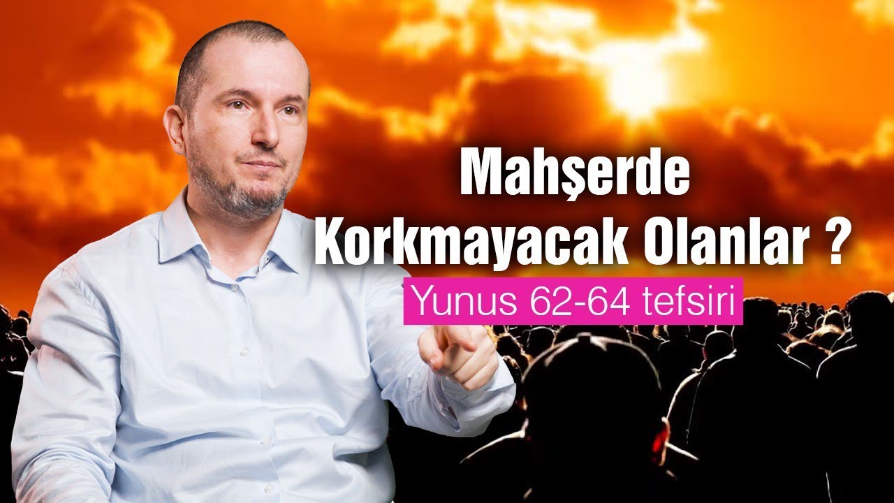 Mahşerde korkmayacak olanlar? - Yunus 62-64 tefsiri  /  Kerem &Ouml;nder