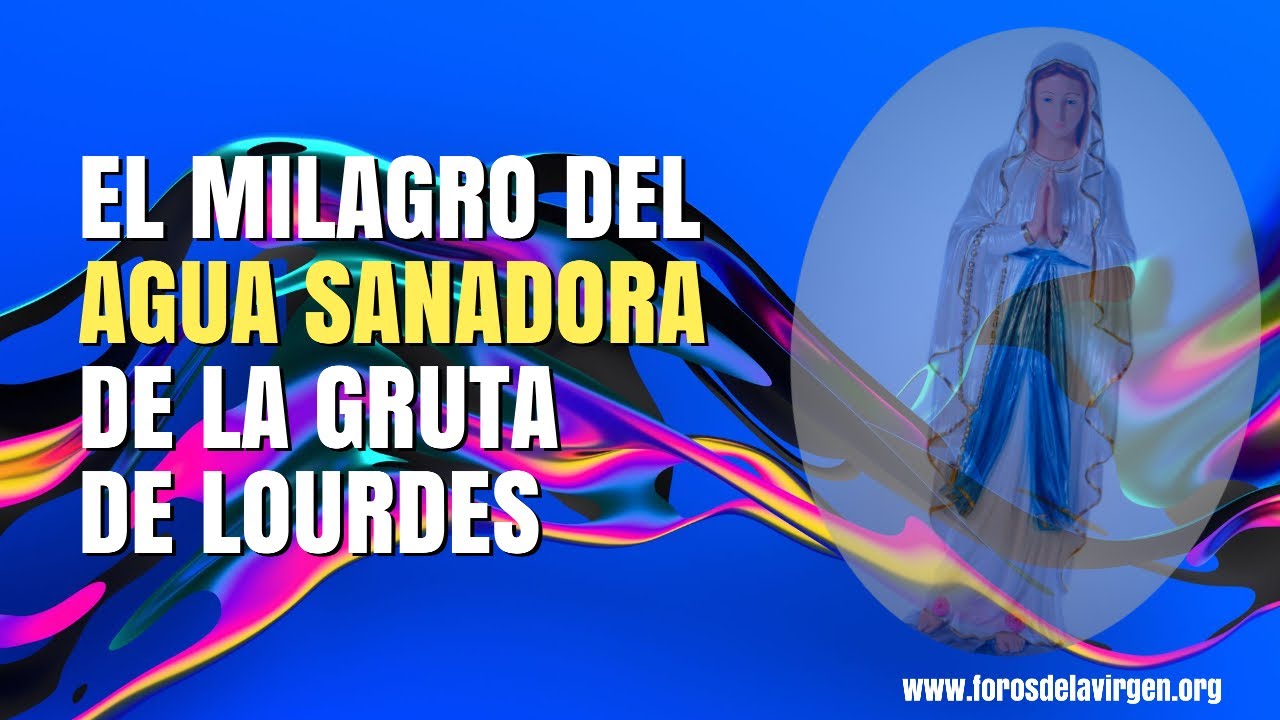 El milagro del Agua Sanadora de la Gruta de Lourdes