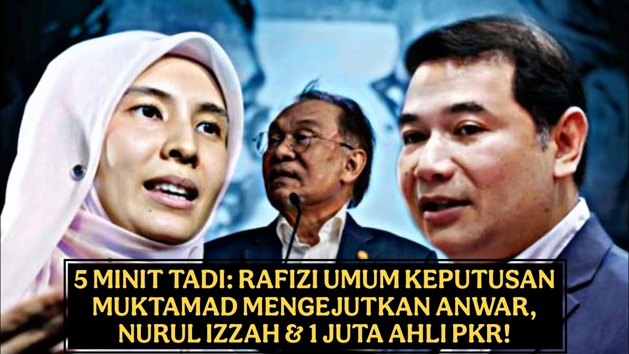 5 MINIT TADI: RAFIZI UMUM KEPUTUSAN MUKTAMAD MENGEJUTKAN ANWAR, NURUL IZZAH & 1 JUTA AHLI PKR!! 