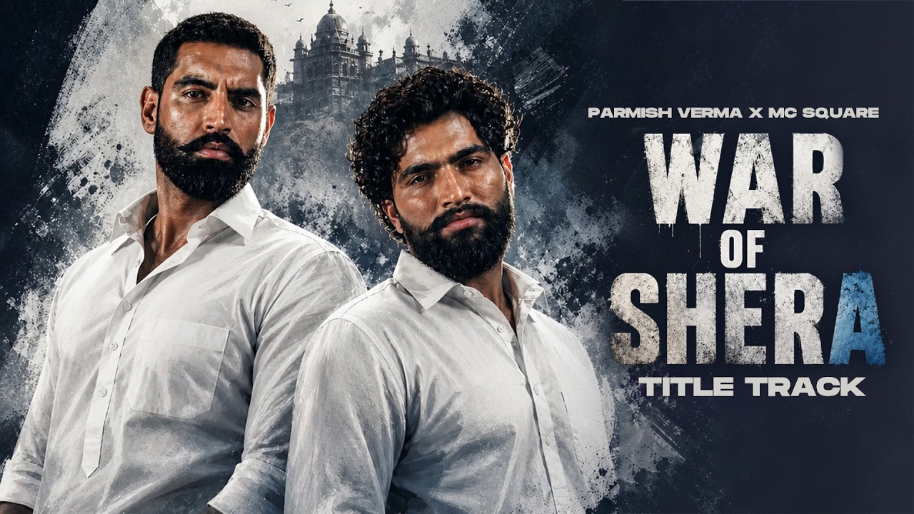 War Of Shera (Title Track) Parmish Verma x MC Square (In Cinemas on 15 May)