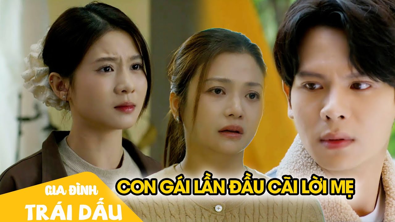 Dương phản kháng gay gắt khi biết mẹ ép bạn trai làm điều này| Gia Đình Trái Dấu Tập 27
